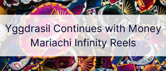 „Yggdrasil“ tęsia „Money Mariachi Infinity Reels“.